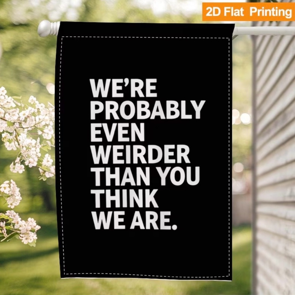 Black Garden Flag White Bold Text We're Probably Even Weirder than You think - Picture 5 of 6